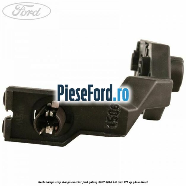 Soclu lampa stop stanga exterior Ford Galaxy 2007-2014 2.2 TDCi 175 cp Q4WA diesel