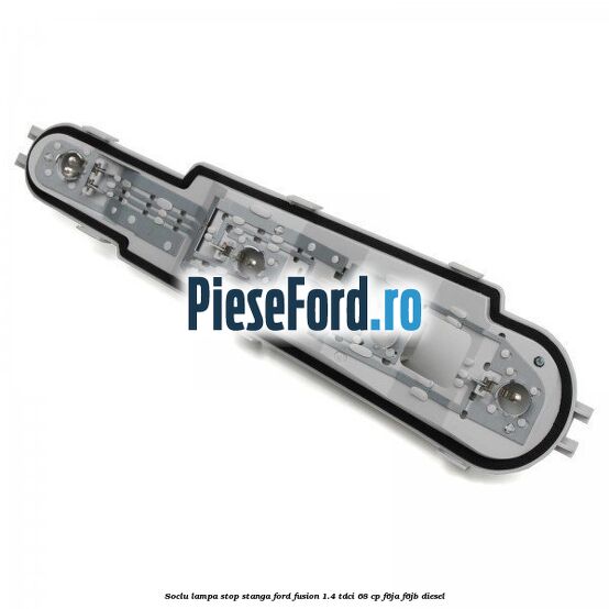 Soclu lampa stop stanga Ford Fusion 1.4 TDCi 68 cp F6JA, F6JB diesel