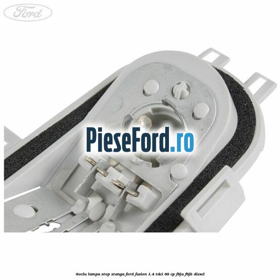 Soclu lampa stop stanga Ford Fusion 1.4 TDCi 68 cp F6JA, F6JB diesel