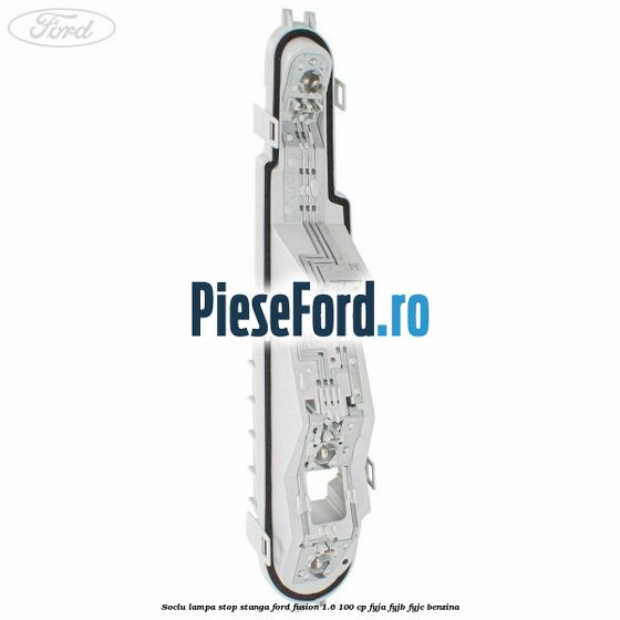 Soclu lampa stop stanga Ford Fusion 1.6 100 cp FYJA, FYJB, FYJC benzina