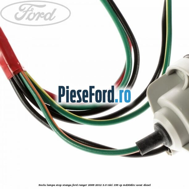 Soclu lampa stop stanga Ford Ranger 2006-2012 3.0 TDCi 156 cp MD30DITC, WEAT diesel