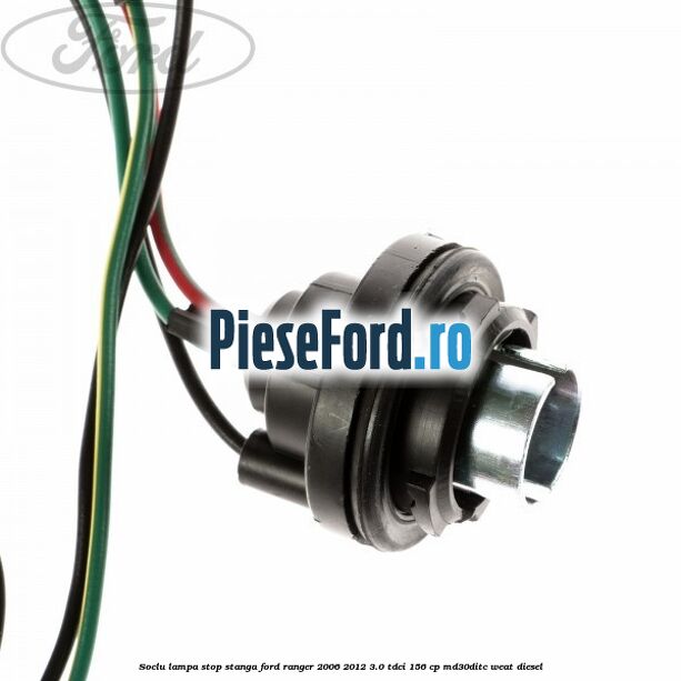 Soclu lampa stop stanga Ford Ranger 2006-2012 3.0 TDCi 156 cp MD30DITC, WEAT diesel