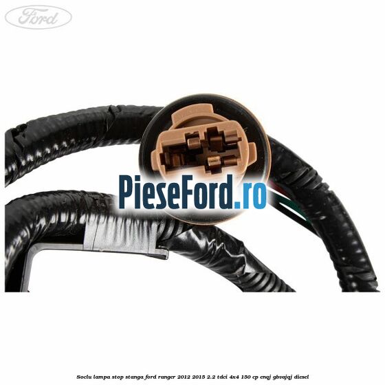 Soclu lampa stop stanga Ford Ranger 2012-2015 2.2 TDCi 4x4 150 cp ENQJ, GBVAJQJ diesel
