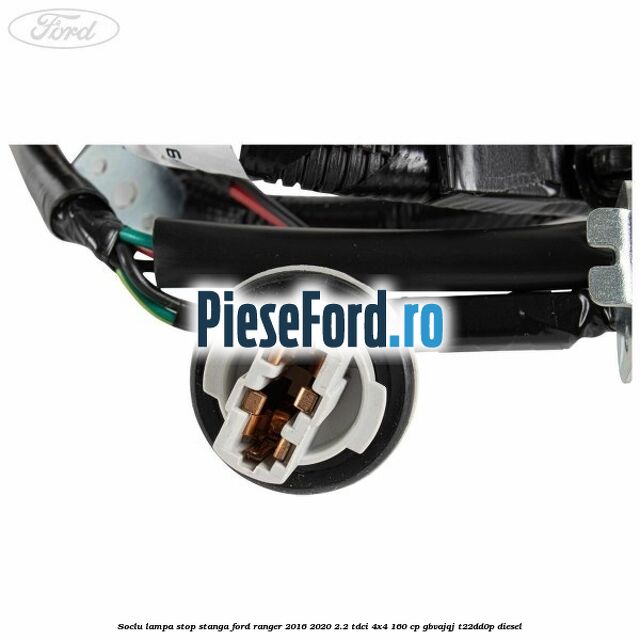 Soclu lampa stop stanga Ford Ranger 2016-2020 2.2 TDCi 4x4 160 cp GBVAJQJ, T22DD0P diesel