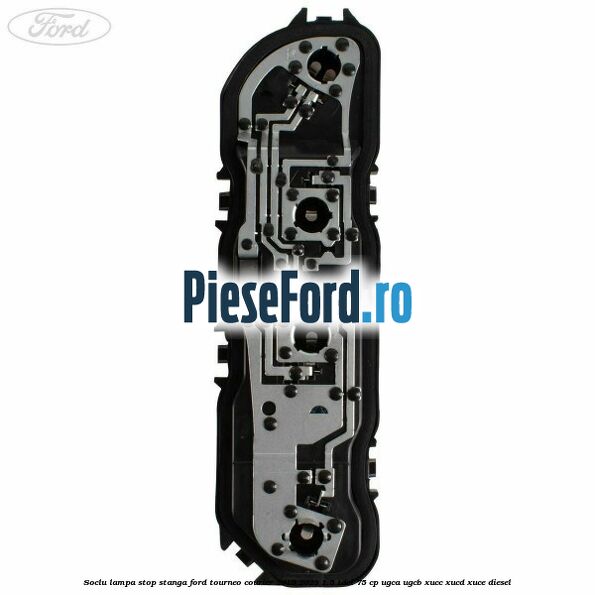Soclu lampa stop stanga Ford Tourneo Courier 2019-2023 1.5 TDCi 75 cp UGCA, UGCB, XUCC, XUCD, XUCE, diesel