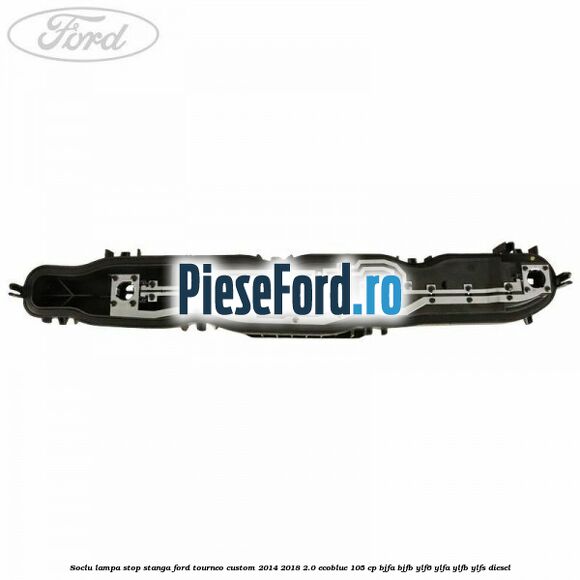 Soclu lampa stop stanga Ford Tourneo Custom 2014-2018 2.0 EcoBlue 105 cp BJFA, BJFB, YLF6, YLFA, YLFB, YLFS diesel