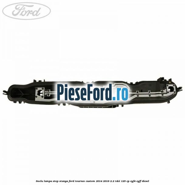 Soclu lampa stop stanga Ford Tourneo Custom 2014-2018 2.2 TDCi 125 cp Soclu lampa stop stanga Ford Tourneo Custom 2014-2018 2.2 TDCi 125 cp CYF4, CYFF diesel