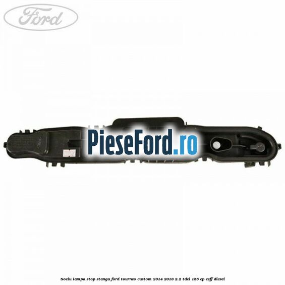 Soclu lampa stop stanga Ford Tourneo Custom 2014-2018 2.2 TDCi 155 cp CVFF diesel