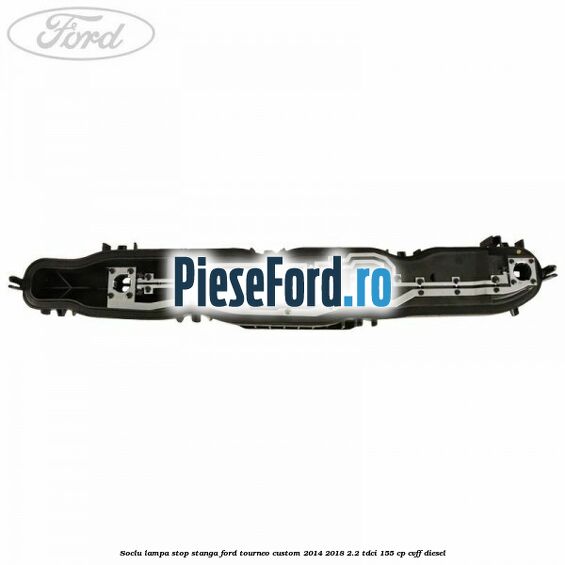 Soclu lampa stop stanga Ford Tourneo Custom 2014-2018 2.2 TDCi 155 cp CVFF diesel