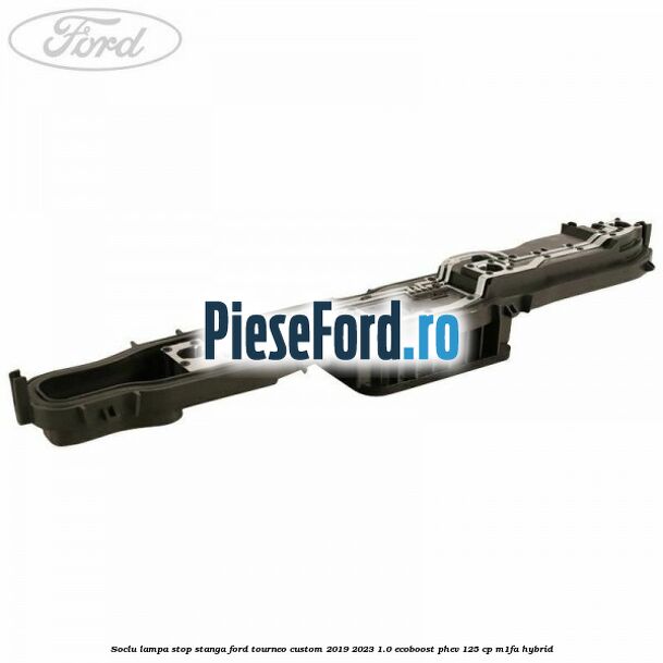 Soclu lampa stop stanga Ford Tourneo Custom 2019-2023 1.0 EcoBoost PHEV 125 cp M1FA Hybrid