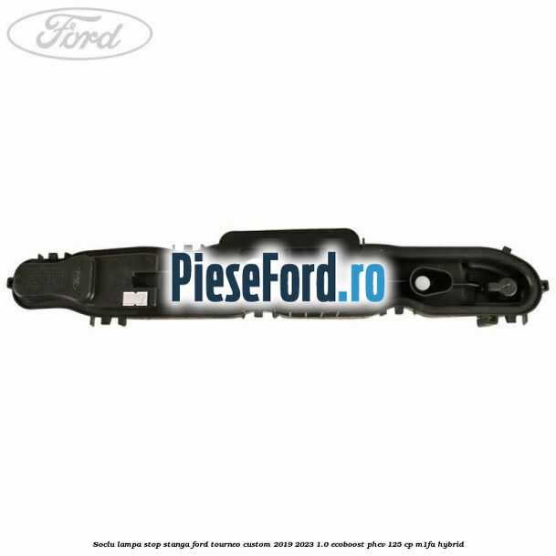 Soclu lampa stop stanga Ford Tourneo Custom 2019-2023 1.0 EcoBoost PHEV 125 cp M1FA Hybrid