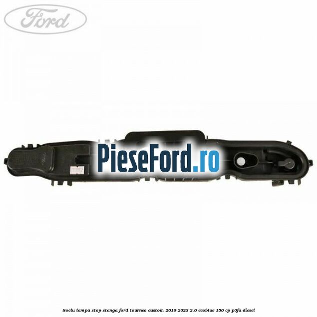 Soclu lampa stop stanga Ford Tourneo Custom 2019-2023 2.0 EcoBlue 150 cp P0FA diesel