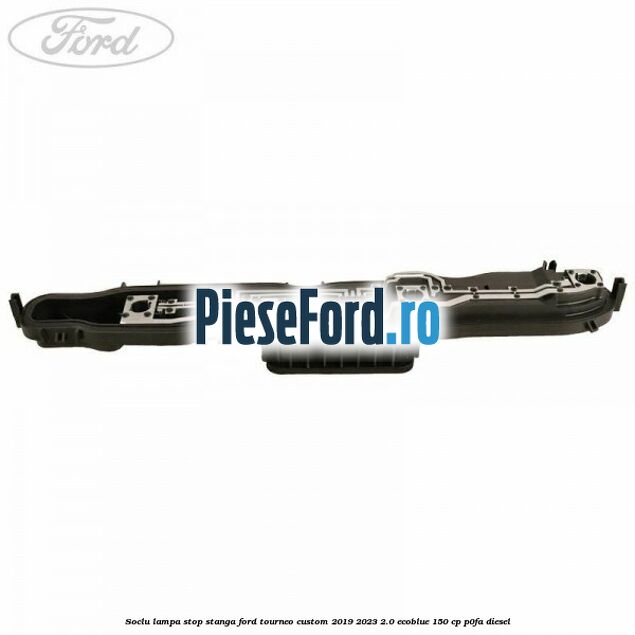 Soclu lampa stop stanga Ford Tourneo Custom 2019-2023 2.0 EcoBlue 150 cp P0FA diesel