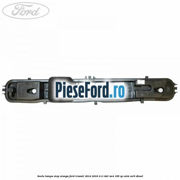 Soclu lampa stop stanga Ford Transit 2014-2018 2.2 TDCi 4x4 155 cp CV24, CVR5 diesel
