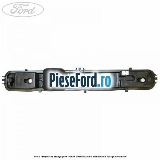 Soclu lampa stop stanga Ford Transit 2019-2023 2.0 EcoBlue RWD 165 cp BLHA diesel
