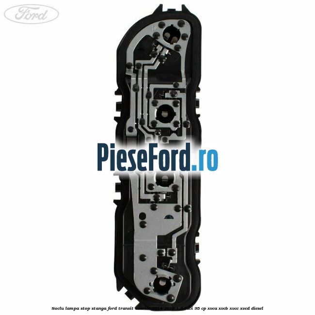 Soclu lampa stop stanga Ford Transit Courier 2014-2018 1.5 TDCi 95 cp Soclu lampa stop stanga Ford Transit Courier 2014-2018 1.5 TDCi 95 cp XVCA, XVCB, XVCC, XVCD diesel