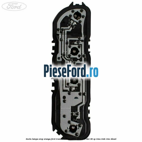 Soclu lampa stop stanga Ford Transit Courier 2014-2018 1.6 TDCi 95 cp T3CA, T3CB, T3CC diesel