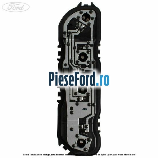 Soclu lampa stop stanga Ford Transit Courier 2019-2023 1.5 TDCi 75 cp UGCA, UGCB, XUCC, XUCD, XUCE diesel