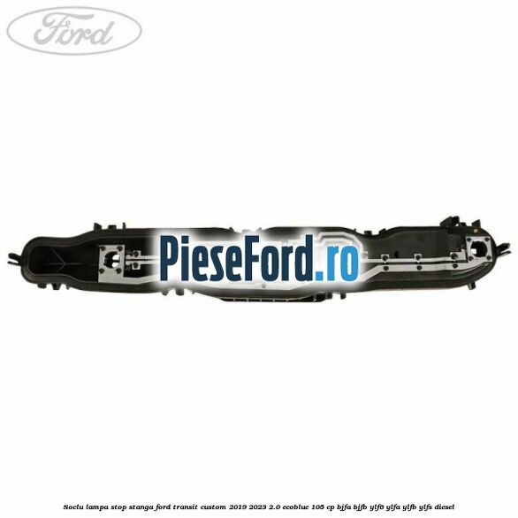 Soclu lampa stop stanga Ford Transit Custom 2019-2023 2.0 EcoBlue 105 cp BJFA, BJFB, YLF6, YLFA, YLFB, YLFS diesel