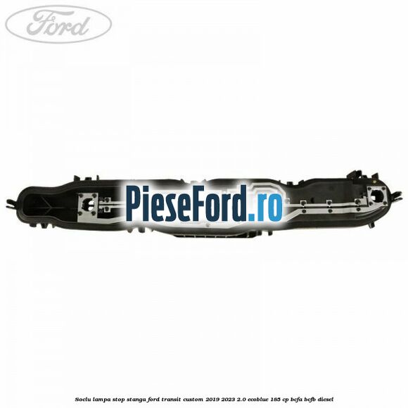 Soclu lampa stop stanga Ford Transit Custom 2019-2023 2.0 EcoBlue 185 cp BCFA, BCFB diesel