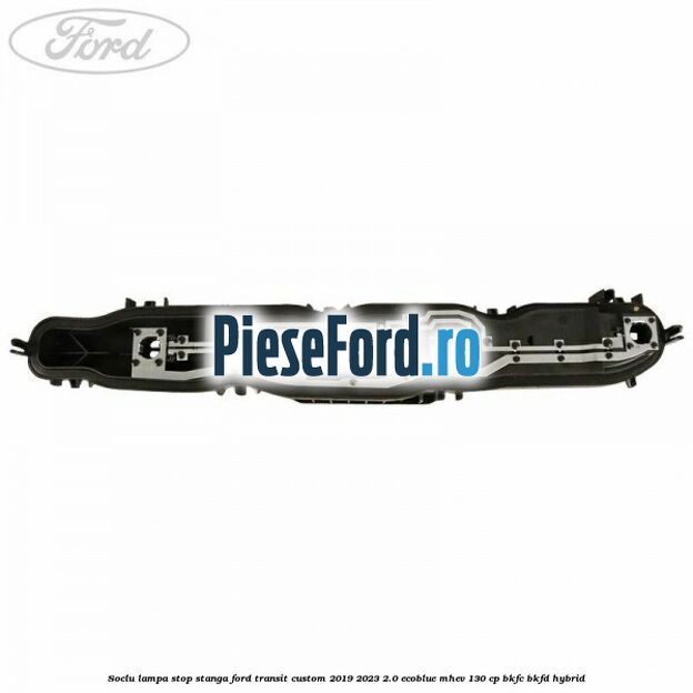 Soclu lampa stop stanga Ford Transit Custom 2019-2023 2.0 EcoBlue mHEV 130 cp Soclu lampa stop stanga Ford Transit Custom 2019-2023 2.0 EcoBlue mHEV 130 cp BKFC, BKFD Hybrid