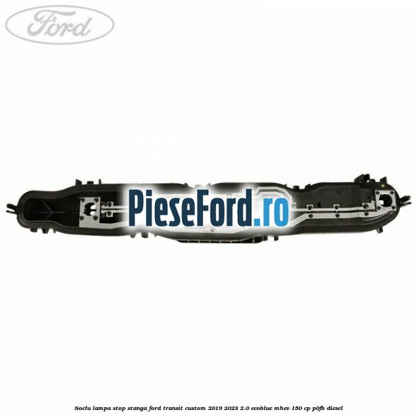 Soclu lampa stop stanga Ford Transit Custom 2019-2023 2.0 EcoBlue mHEV 150 cp P0FB diesel