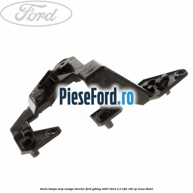 Soclu lampa stop stanga interior Ford Galaxy 2007-2014 2.0 TDCi 163 cp TXWA diesel