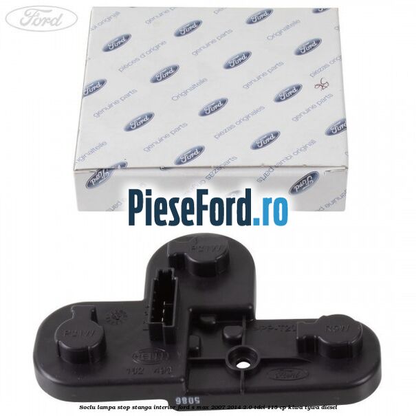 Soclu lampa stop stanga interior Ford S-Max 2007-2014 2.0 TDCi 115 cp KLWA, TYWA diesel