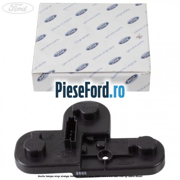 Soclu lampa stop stanga interior Ford S-Max 2007-2014 2.0 TDCi 130 cp AZWA diesel