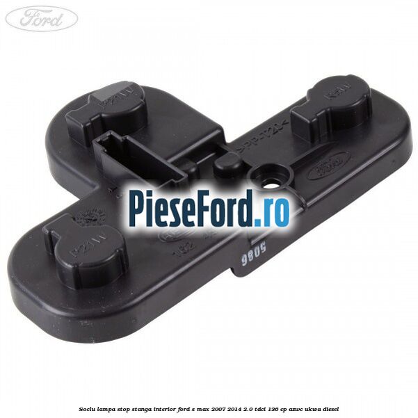Soclu lampa stop stanga interior Ford S-Max 2007-2014 2.0 TDCi 136 cp AZWC, UKWA diesel