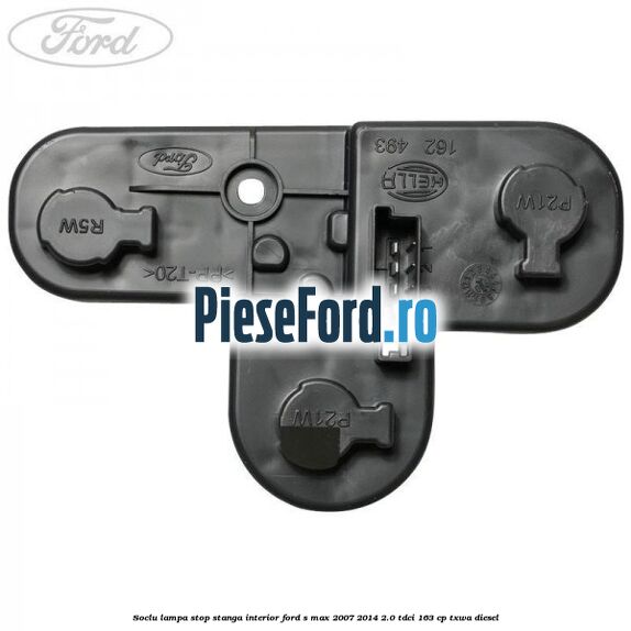 Soclu lampa stop stanga interior Ford S-Max 2007-2014 2.0 TDCi 163 cp Soclu lampa stop stanga interior Ford S-Max 2007-2014 2.0 TDCi 163 cp TXWA diesel