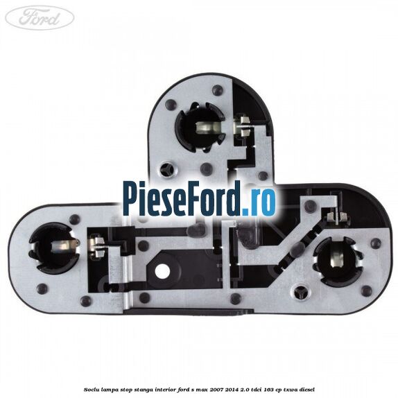 Soclu lampa stop stanga interior Ford S-Max 2007-2014 2.0 TDCi 163 cp Soclu lampa stop stanga interior Ford S-Max 2007-2014 2.0 TDCi 163 cp TXWA diesel