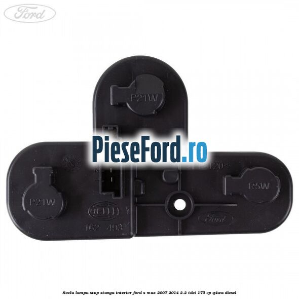 Soclu lampa stop stanga interior Ford S-Max 2007-2014 2.2 TDCi 175 cp Q4WA diesel