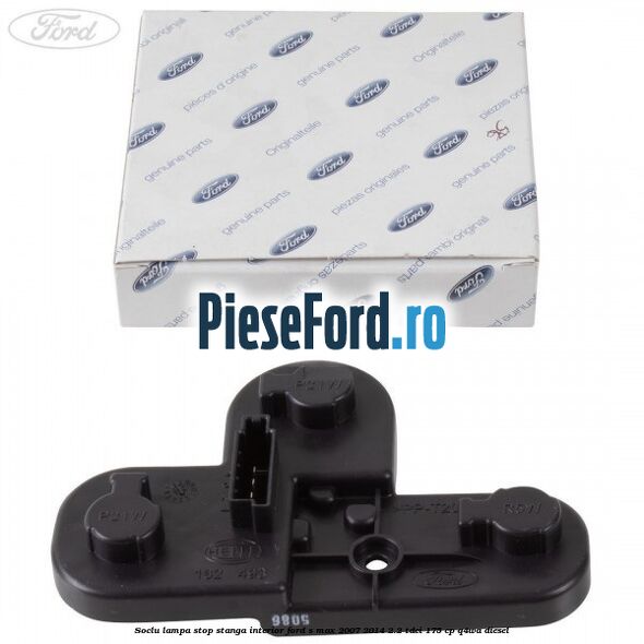 Soclu lampa stop stanga interior Ford S-Max 2007-2014 2.2 TDCi 175 cp Q4WA diesel