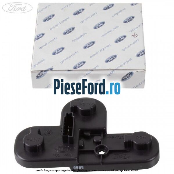Soclu lampa stop stanga interior Ford S-Max 2007-2014 2.2 TDCi 200 cp KNWA diesel
