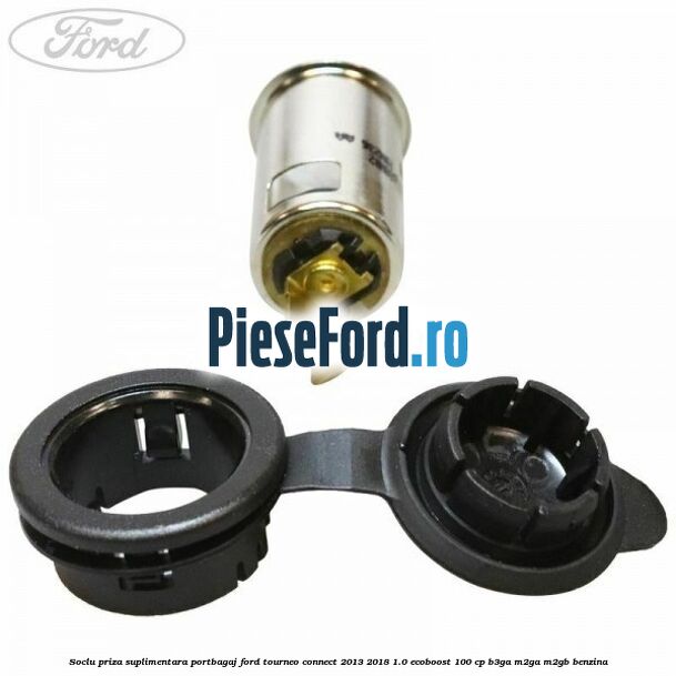 Soclu priza suplimentara portbagaj Ford Tourneo Connect 2013-2018 1.0 EcoBoost 100 cp B3GA, M2GA, M2GB benzina