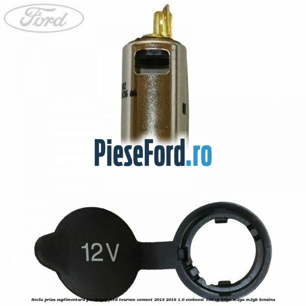 Soclu priza suplimentara portbagaj Ford Tourneo Connect 2013-2018 1.0 EcoBoost 100 cp B3GA, M2GA, M2GB benzina