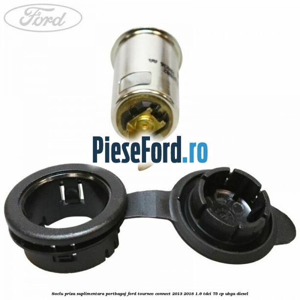 Soclu priza suplimentara portbagaj Ford Tourneo Connect 2013-2018 1.6 TDCi 75 cp UBGA diesel