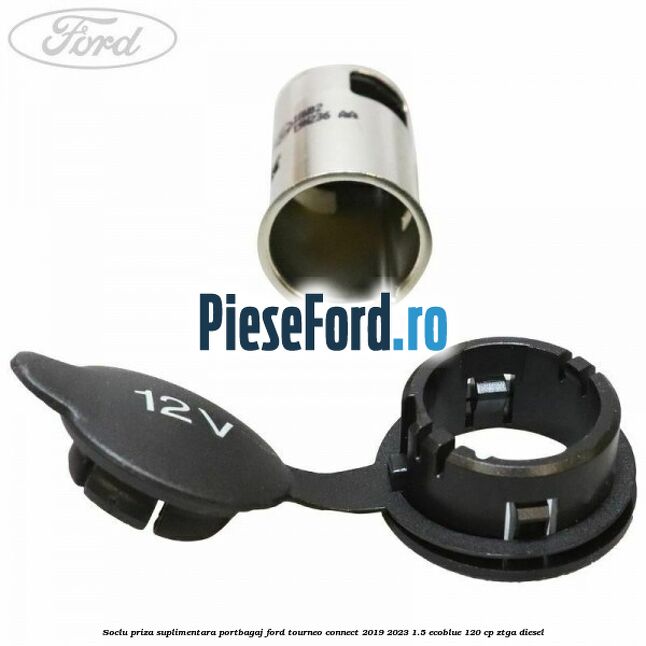 Soclu priza suplimentara portbagaj Ford Tourneo Connect 2019-2023 1.5 EcoBlue 120 cp Soclu priza suplimentara portbagaj Ford Tourneo Connect 2019-2023 1.5 EcoBlue 120 cp ZTGA diesel