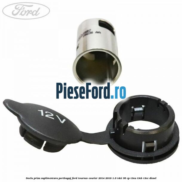 Soclu priza suplimentara portbagaj Ford Tourneo Courier 2014-2018 1.6 TDCi 95 cp T3CA, T3CB, T3CC diesel