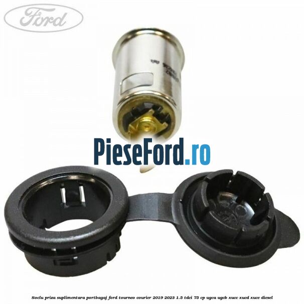 Soclu priza suplimentara portbagaj Ford Tourneo Courier 2019-2023 1.5 TDCi 75 cp UGCA, UGCB, XUCC, XUCD, XUCE, diesel