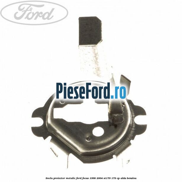 Soclu proiector, metalic Ford Focus 1998-2004 ST170 173 cp ALDA benzina