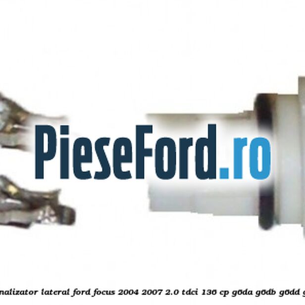 Soclu semnalizator lateral Ford Focus 2004-2007 2.0 TDCi 136 cp G6DA, G6DB, G6DD, G6DG diesel