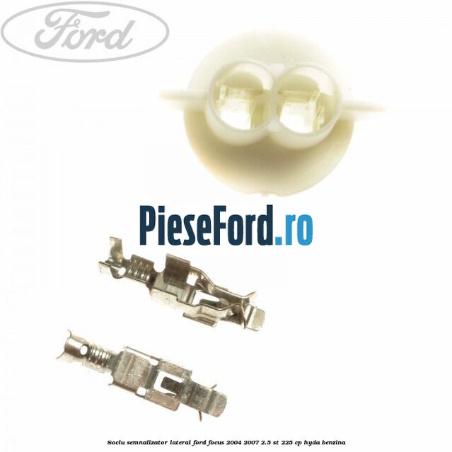 Soclu semnalizator lateral Ford Focus 2004-2007 2.5 ST 225 cp HYDA benzina