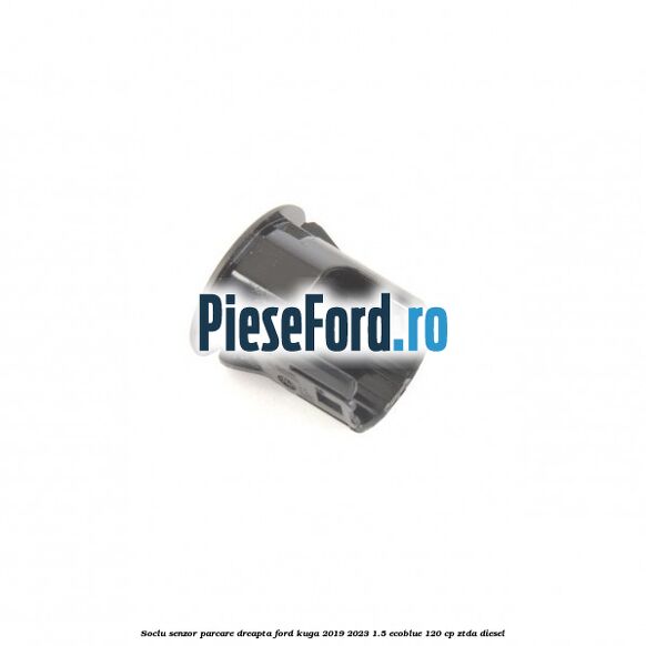 Soclu senzor parcare dreapta Ford Kuga 2019-2023 1.5 EcoBlue 120 cp ZTDA diesel