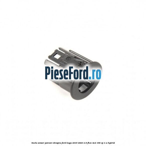 Soclu senzor parcare dreapta Ford Kuga 2019-2023 2.5 FHEV 4x4 190 cp n/a hybrid