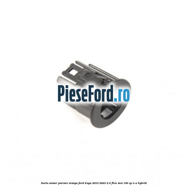 Soclu senzor parcare stanga Ford Kuga 2019-2023 2.5 FHEV 4x4 190 cp n/a hybrid