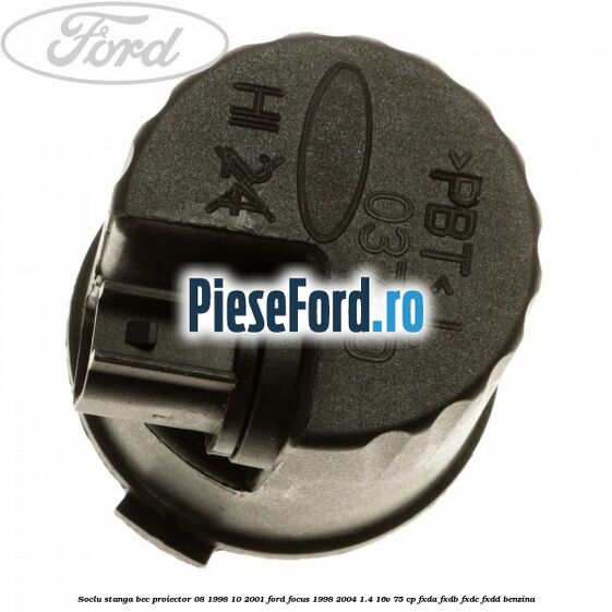Soclu stanga bec proiector 08/1998-10/2001 Ford Focus 1998-2004 1.4 16V 75 cp FXDA, FXDB, FXDC, FXDD benzina