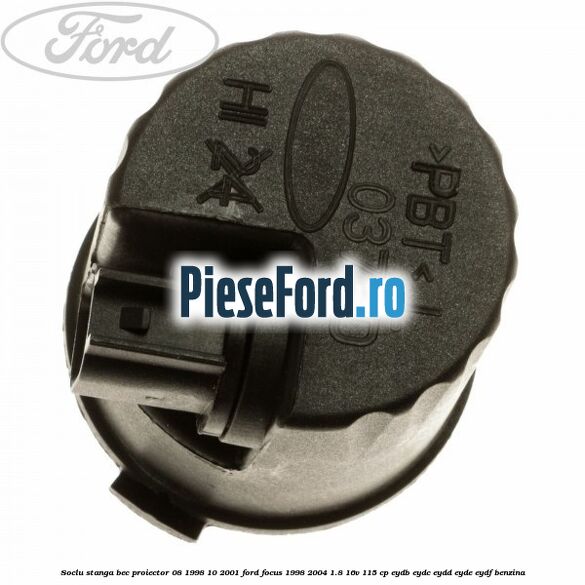 Soclu stanga bec proiector 08/1998-10/2001 Ford Focus 1998-2004 1.8 16V 115 cp EYDB, EYDC, EYDD, EYDE, EYDF benzina