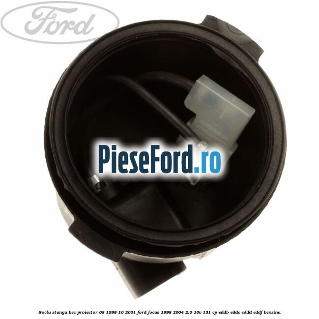 Soclu stanga bec proiector 08/1998-10/2001 Ford Focus 1998-2004 2.0 16V 131 cp Soclu stanga bec proiector 08/1998-10/2001 Ford Focus 1998-2004 2.0 16V 131 cp EDDB, EDDC, EDDD, EDDF benzina